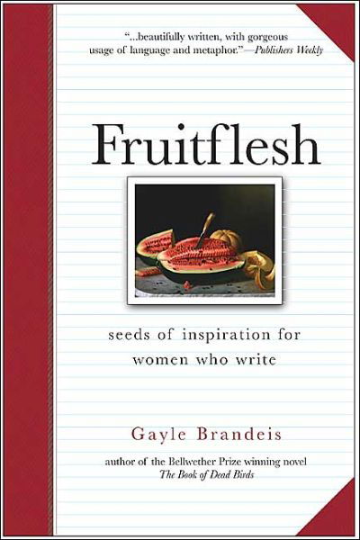 Cover for Gayle Brandeis · Fruitflesh: Seeds of Inspiration for Women Who Write (Paperback Book) (2004)