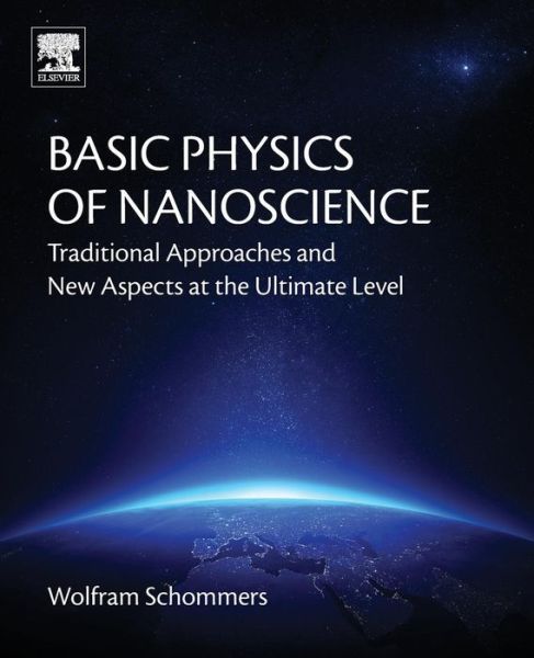 Cover for Schommers, Wolfram (Department of Theoretical Physics, University of Texas, Arlington, USA and Karlsruher Institut fur Technologie (KIT), Eggenstein-Leopoldshafen, Germany) · Basic Physics of Nanoscience: Traditional Approaches and New Aspects at the Ultimate Level (Paperback Book) (2018)
