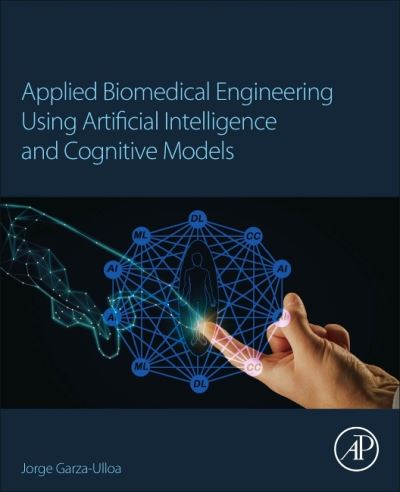 Cover for Garza Ulloa, Jorge (Research Consulting Services (garzaulloa.org) / University of Texas, El Paso, TX, USA) · Applied Biomedical Engineering Using Artificial Intelligence and Cognitive Models (Paperback Book) (2021)