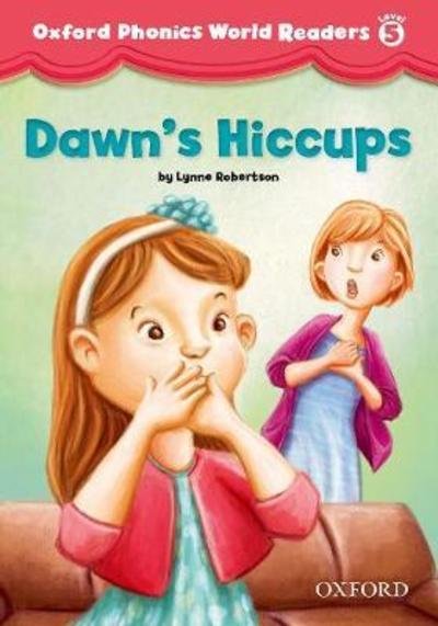 Cover for Oxford Editor · Oxford Phonics World Readers: Level 5: Dawn's Hiccups - Oxford Phonics World Readers (Paperback Book) (2013)