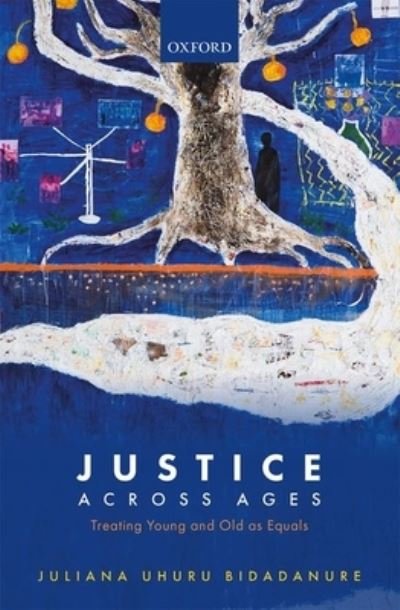 Cover for Bidadanure, Juliana Uhuru (Assistant Professor of Philosophy and, by courtesy, of Political Science, Assistant Professor of Philosophy and, by courtesy, of Political Science, Stanford University) · Justice Across Ages: Treating Young and Old as Equals (Innbunden bok) (2021)