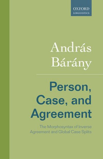 Cover for Barany, Andras (Post-doctoral Researcher, Post-doctoral Researcher, School of Oriental and African Studies, University of London) · Person, Case, and Agreement: The Morphosyntax of Inverse Agreement and Global Case Splits (Hardcover Book) (2017)