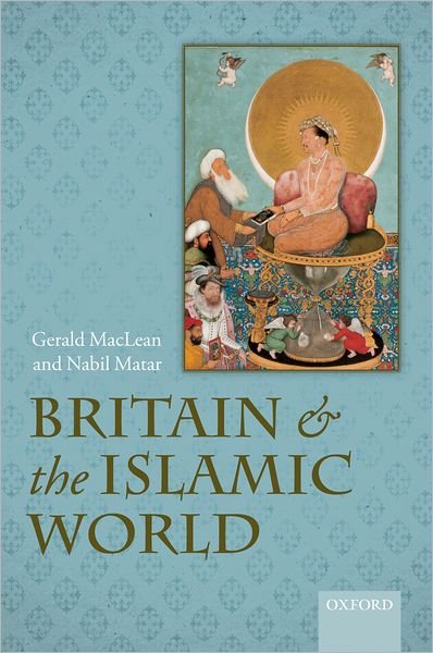 Cover for MacLean, Gerald (, Professor of English Literature, University of Exeter) · Britain and the Islamic World, 1558-1713 (Hardcover bog) (2011)