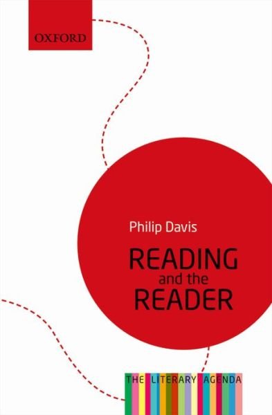 Reading and the Reader: The Literary Agenda - Literary Agenda - Davis, Philip (Director of CRILS (Centre For Research In Reading, Information And Linguistic Systems), University of Liverpool) - Böcker - Oxford University Press - 9780199683185 - 3 oktober 2013