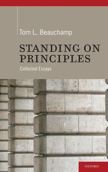 Cover for Beauchamp, Tom L. (Professor of Philosophy and Senior Research Scholar, Professor of Philosophy and Senior Research Scholar, Georgetown University) · Standing on Principles: Collected Essays (Hardcover Book) (2010)