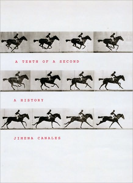 Cover for Jimena Canales · A Tenth of a Second: A History (Hardcover Book) (2010)