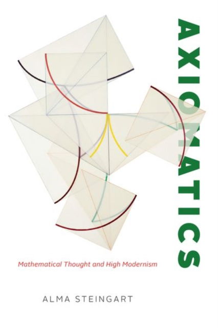 Cover for Alma Steingart · Axiomatics: Mathematical Thought and High Modernism (Hardcover Book) (2023)