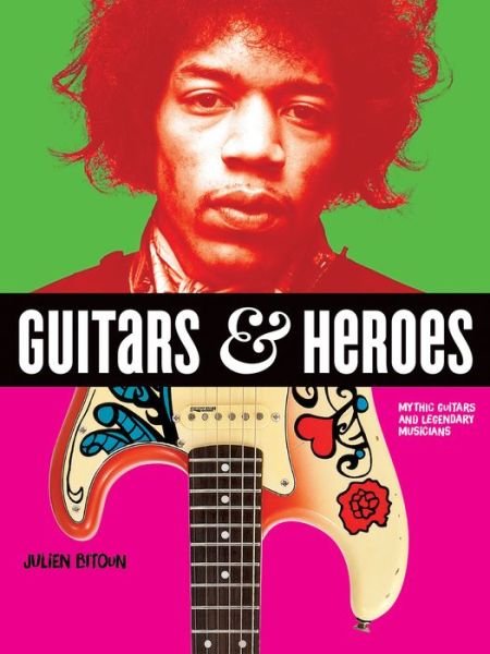 Cover for Julien Bitoun · Guitars and Heroes: Mythic Guitars and Legendary Musicians (Pocketbok) (2018)