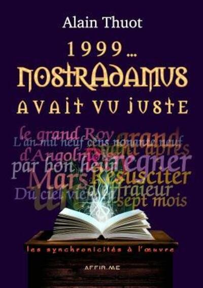 Cover for Alain Thuot · 1999. . . Nostradamus avait vu juste : les synchronicités à l' (Paperback Bog) (2018)