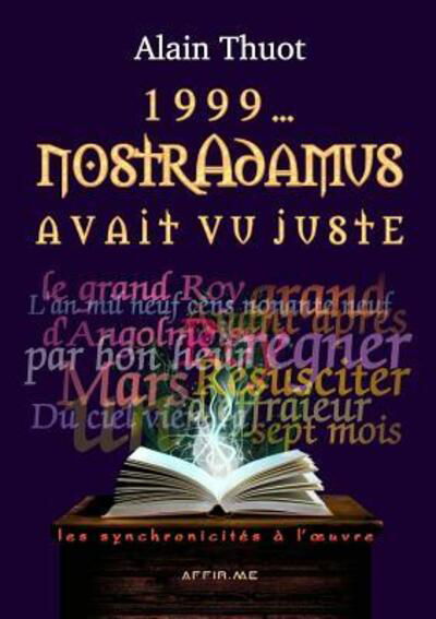 Cover for Alain Thuot · 1999. . . Nostradamus avait vu juste : les synchronicités à l' (Pocketbok) (2018)