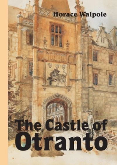 The Castle of Otranto, Novel - Horace Walpole - Books - Lulu.com - 9780244529185 - October 23, 2019