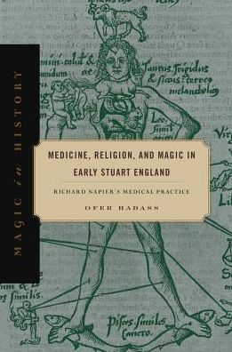 Cover for Hadass, Ofer (Director of Technology (CIO), Clalit Health Services) · Medicine, Religion, and Magic in Early Stuart England: Richard Napier's Medical Practice - Magic in History (Hardcover Book) (2018)