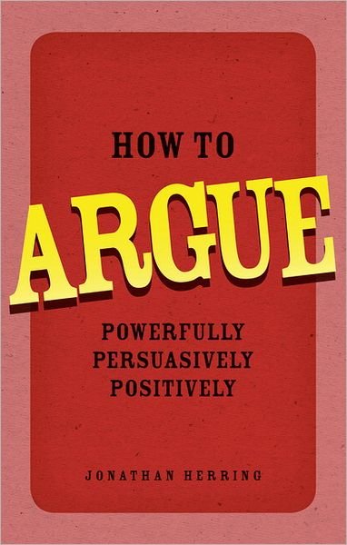 Cover for Jonathan Herring · How to Argue: Powerfully, Persuasively, Positively (Pocketbok) (2010)