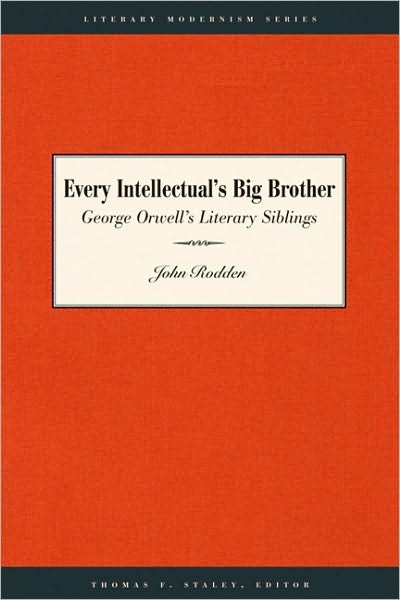Every Intellectual's Big Brother: George Orwell's Literary Siblings - Literary Modernism - John Rodden - Livros - University of Texas Press - 9780292726185 - 1 de novembro de 2006