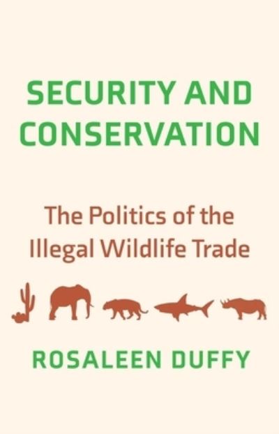 Cover for Rosaleen Duffy · Security and Conservation: The Politics of the Illegal Wildlife Trade (Hardcover Book) (2022)