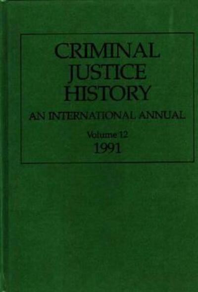 Cover for Louis A. Knafla · Criminal Justice History: An International Annual; Volume 12, 1991 - Criminal Justice History (Hardcover Book) (1993)