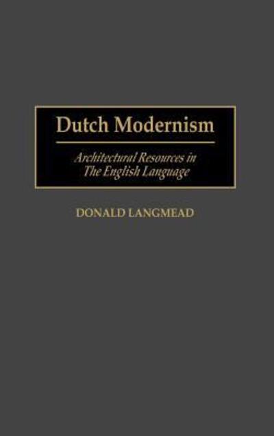 Cover for Donald Langmead · Dutch Modernism: Architectural Resources in the English Language - Art Reference Collection (Innbunden bok) (1996)