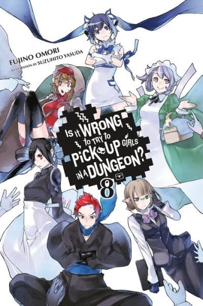 Cover for Fujino Omori · Is It Wrong to Try to Pick Up Girls in a Dungeon?, Vol. 8 (light novel) - IS WRONG PICK UP GIRLS DUNGEON NOVEL SC (Paperback Book) (2017)