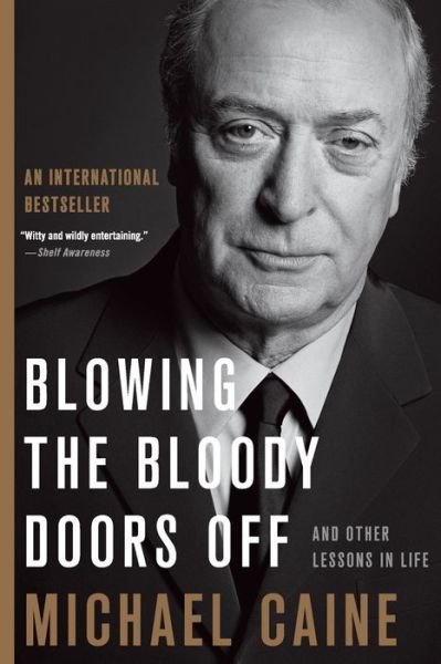 Cover for Michael Caine · Blowing the Bloody Doors Off And Other Lessons in Life (Book) (2019)
