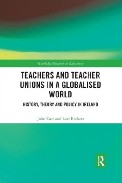 Teachers and Teacher Unions in a Globalised World: History, theory and policy in Ireland - Routledge Research in Education - John Carr - Bøger - Taylor & Francis Ltd - 9780367488185 - 25. februar 2020