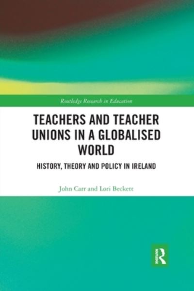 Teachers and Teacher Unions in a Globalised World: History, theory and policy in Ireland - Routledge Research in Education - John Carr - Livres - Taylor & Francis Ltd - 9780367488185 - 25 février 2020