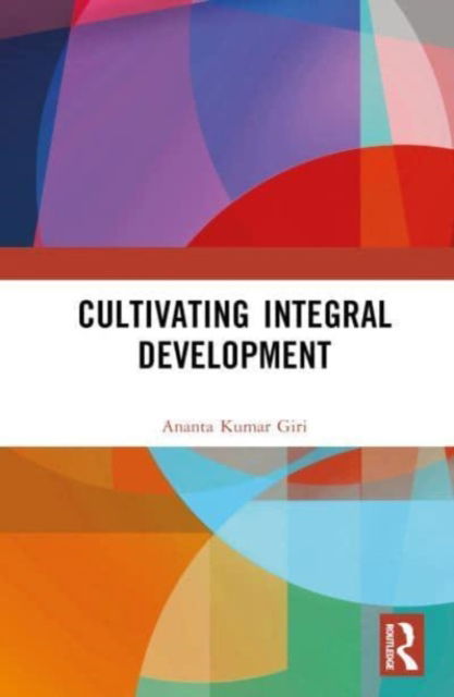 Cover for Giri, Ananta Kumar (Madras Institute of Development Studies, India) · Cultivating Integral Development (Innbunden bok) (2023)