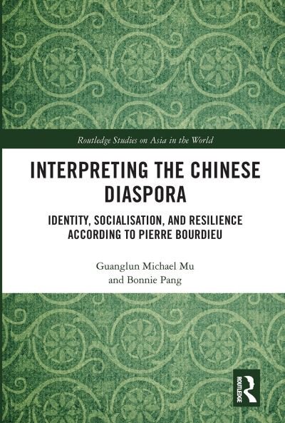 Cover for Mu, Guanglun Michael (University of South Australia) · Interpreting the Chinese Diaspora: Identity, Socialisation, and Resilience According to Pierre Bourdieu - Routledge Studies on Asia in the World (Paperback Bog) (2020)