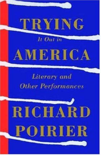 Cover for Richard Poirier · Trying It out in America: Literary and Other Performances (Taschenbuch) (2003)