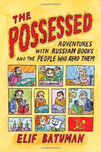 Cover for Elif Batuman · The Possessed: Adventures with Russian Books and the People Who Read Them (Paperback Book) [First edition] (2010)