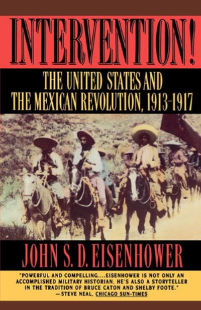 Intervention!: The United States and the Mexican Revolution, 1913-1917 - John S. D. Eisenhower - Książki - WW Norton & Co - 9780393313185 - 20 września 1995