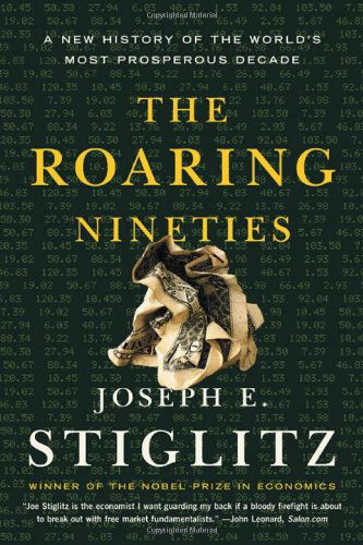 Cover for Joseph E. Stiglitz · The Roaring Nineties: A New History of the World's Most Prosperous Decade (Paperback Book) [Reprint edition] (2004)