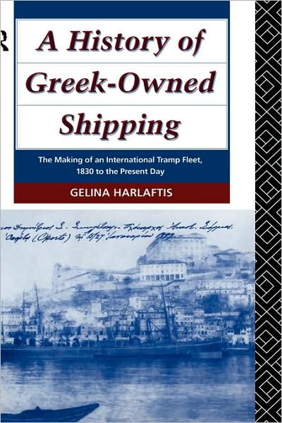 Cover for Gelina Harlaftis · A History of Greek-Owned Shipping: The Making of an International Tramp Fleet, 1830 to the Present Day (Inbunden Bok) (1995)