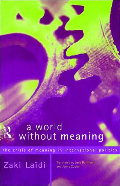 Cover for Zaki Laidi · A World Without Meaning: The Crisis of Meaning in International Politics (Taschenbuch) (1998)