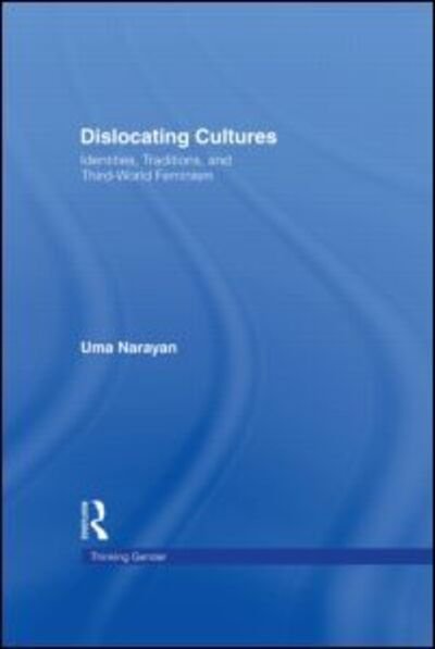 Cover for Uma Narayan · Dislocating Cultures: Identities, Traditions, and Third World Feminism - Thinking Gender (Gebundenes Buch) (1997)