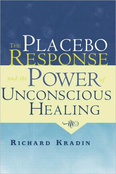 Cover for Kradin, Richard (Massachusetts General Hospital, USA) · The Placebo Response and the Power of Unconscious Healing (Hardcover Book) (2008)