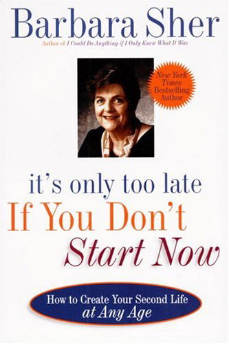 It's Only Too Late If You Don't Start Now: HOW TO CREATE YOUR SECOND LIFE AT ANY AGE - Barbara Sher - Bøger - Random House USA Inc - 9780440507185 - 13. april 1999