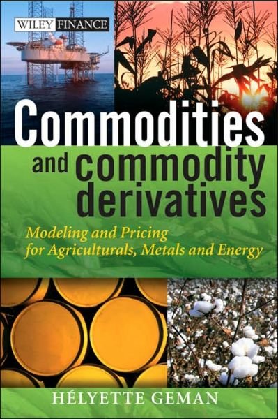 Cover for Geman, Helyette (University of Paris, France) · Commodities and Commodity Derivatives: Modeling and Pricing for Agriculturals, Metals and Energy - The Wiley Finance Series (Innbunden bok) (2005)
