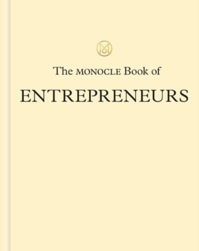 Cover for Tyler Brule · The Monocle Book of Entrepreneurs: How to run your own business and find a better quality of life (Hardcover Book) (2021)