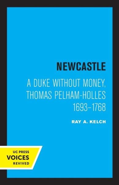 Cover for Ray A. Kelch · Newcastle: A Duke without Money, Thomas Pelham-Holles 1693 - 1768 (Paperback Book) (2020)