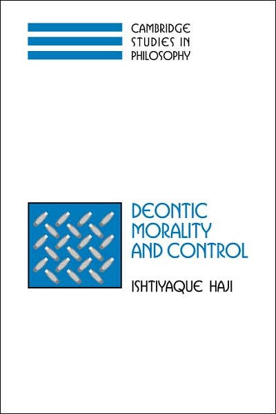 Cover for Haji, Ishtiyaque (University of Minnesota) · Deontic Morality and Control - Cambridge Studies in Philosophy (Paperback Book) (2007)