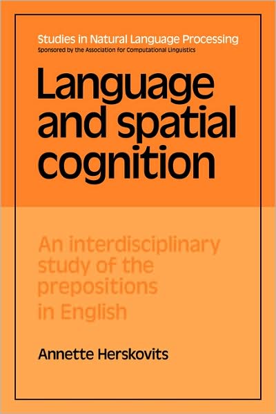 Cover for Annette Herskovits · Language and Spatial Cognition: An Interdisciplinary Study of the Prepositions in English - Studies in Natural Language Processing (Paperback Book) (2009)