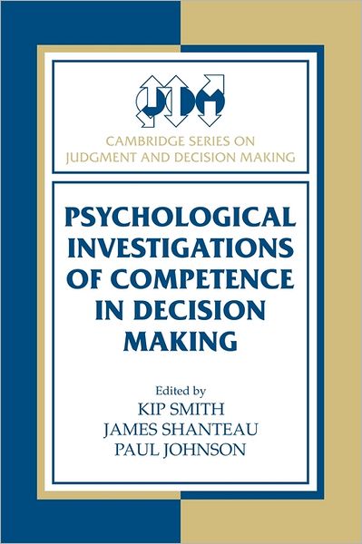 Cover for Kip Smith · Psychological Investigations of Competence in Decision Making - Cambridge Series on Judgment and Decision Making (Paperback Book) (2011)