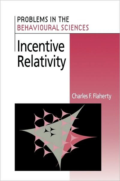 Cover for Flaherty, Charles F. (Rutgers University, New Jersey) · Incentive Relativity - Problems in the Behavioural Sciences (Innbunden bok) (1996)