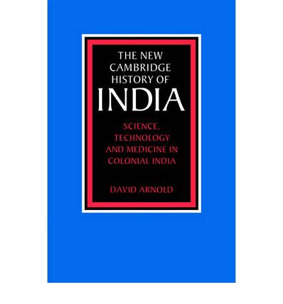 Science, Technology and Medicine in Colonial India - The New Cambridge History of India - Arnold, David (School of Oriental and African Studies, University of London) - Books - Cambridge University Press - 9780521617185 - December 16, 2004