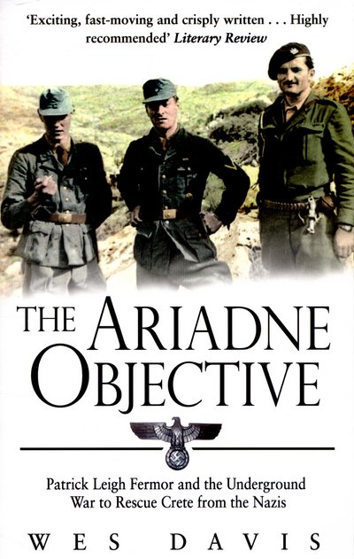 Cover for Wes Davis · The Ariadne Objective: Patrick Leigh Fermor and the Underground War to Rescue Crete from the Nazis (Paperback Bog) (2015)