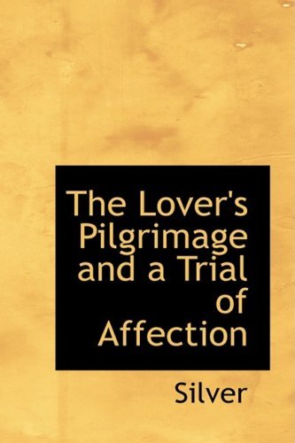 Cover for Silver · The Lover's Pilgrimage and a Trial of Affection (Pocketbok) (2008)