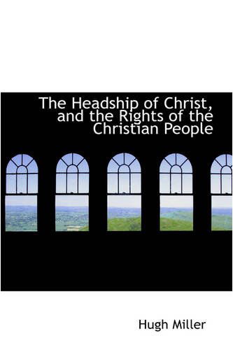 Cover for Hugh Miller · The Headship of Christ, and the Rights of the Christian People (Paperback Book) (2008)