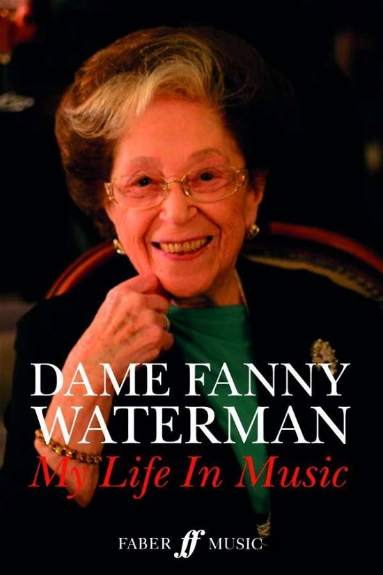 Dame Fanny Waterman: My Life in Music - Fanny Waterman - Books - Faber Music Ltd - 9780571539185 - August 31, 2015