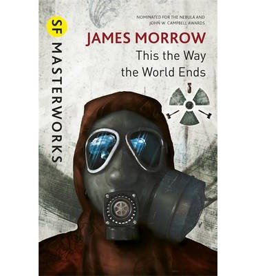 This Is the Way the World Ends - S.F. Masterworks - James Morrow - Livros - Orion Publishing Co - 9780575081185 - 13 de junho de 2013