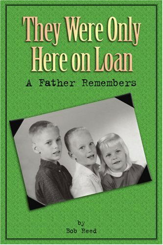 Cover for Bob Reed · They Were Only Here on Loan: a Father Remembers (Paperback Book) (2006)